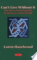 Can't live without it : the story of hemoglobin in sickness and in health /