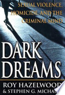 Dark dreams : sexual violence, homicide and the criminal mind /
