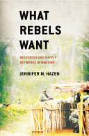 What rebels want : resources and supply networks in wartime /