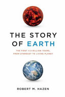 The story of Earth : the first 4.5 billion years, from stardust to living planet /