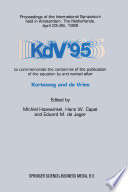 KdV '95 : Proceedings of the International Symposium held in Amsterdam, the Netherlands, April 23-26, 1995, to commemorate the centennial of the publication of the equation by and named after Korteweg and de Vries /