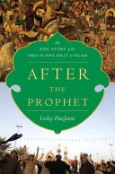 After the prophet : the epic story of the Shia-Sunni split in Islam /