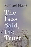 The less said, the truer : new and selected poems, 2016-2022 /