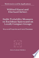 Stable probability measures on Euclidean spaces and on locally compact groups : structural properties and limit theorems /