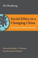 Social ethics in a changing China : moral decay or ethical awakening? /