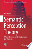 Semantic Perception Theory : A New Theory on Children's Language Development /