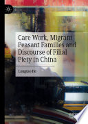 Care Work, Migrant Peasant Families and Discourse of Filial Piety in China /
