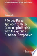 A Corpus-Based Approach to Clause Combining in English from the Systemic Functional Perspective /