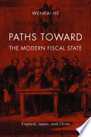 Paths toward the modern fiscal state : England, Japan, and China /