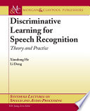 Discriminative learning for speech recognition : theory and practice /