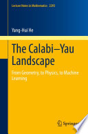The Calabi-Yau Landscape : From Geometry, to Physics, to Machine Learning /
