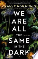 We are all the same in the dark : a novel /