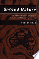 Second nature : the history and implications of Australia as Aboriginal landscape /