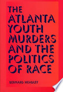 The Atlanta youth murders and the politics of race /