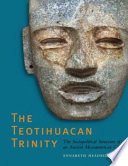 The Teotihuacan trinity : the sociopolitical structure of an ancient Mesoamerican city /