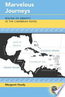 Marvelous journeys : routes of identity in the Caribbean novel /