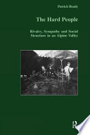 The hard people : rivalry, sympathy and social structure in an Alpine valley /