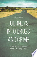 Journeys into drugs and crime : Jamaican men involved in the UK drugs trade /