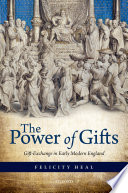 The power of gifts : gift exchange in Early Modern England /