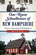 One-room schoolhouses of New Hampshire : primers, penmanship & potbelly stoves /