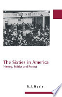 The sixties in America : history, politics and protest /