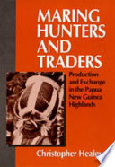 Maring hunters and traders : production and exchange in the Papua New Guinea highlands /