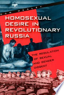 Homosexual desire in Revolutionary Russia : the regulation of sexual and gender dissent /