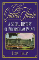 The Queen's house : a social history of Buckingham Palace /