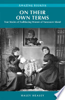 On their own terms : true stories of trailblazing women of Vancouver Island /