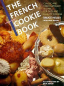 The French cookie book : classic and contemporary recipes for easy and elegant cookies /