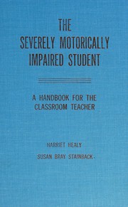 The severely motorically impaired student : a handbook for the classroom teacher /