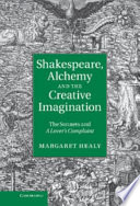 Shakespeare, alchemy and the creative imagination : the Sonnets and A Lover's Complaint /