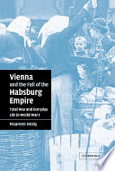 Vienna and the fall of the Habsburg Empire : total war and everyday life in World War I /