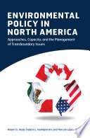 Environmental policy in north America : approaches, capacity, and the management of transboundary issues /