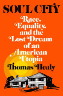 Soul City : race, equality, and the lost dream of an American utopia /