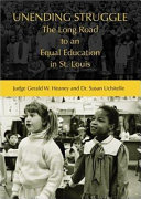 Unending struggle : the long road to an equal education in St. Louis /