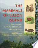 The mammals of Luzon Island : biogeography and natural history of a Philippine fauna /