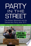 Party in the street : the antiwar movement and the Democratic party after 9/11 /