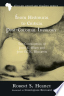 From historical to critical post-colonial theology : the contribution of John S. Mbiti and Jesse N. K. Mugambi /