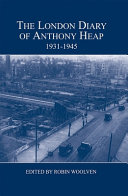 The London diary of Anthony Heap, 1931-1945 /