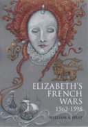Elizabeth's French wars, 1562-1598 /