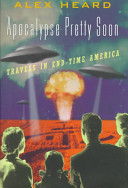 Apocalypse pretty soon : travels in end-time America /