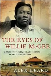 The eyes of Willie McGee : a tragedy of race, sex, and secrets in the Jim Crow South /