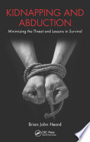 Kidnapping and abduction : minimizing the threat and lessons in survival /