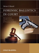 Forensic ballistics in court : interpretation and presentation of firearms evidence /