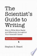 The scientist's guide to writing : how to write more easily and effectively throughout your scientific career /
