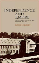 Independence & empire : the New South's cotton mill campaign, 1865-1901 /