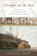 Circuits in the sea : the men, the ships, and the Atlantic cable /