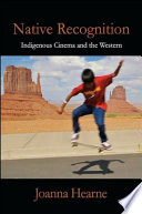 Native recognition : indigenous cinema and the western /
