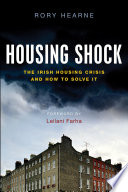 Housing shock : the Irish housing crisis and how to solve it /